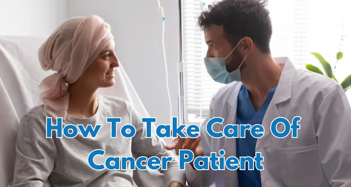 How To Take Care of Cancer Patient at Home