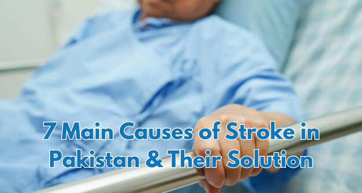 7 Main Causes of Stroke in Pakistan & Their Solution
