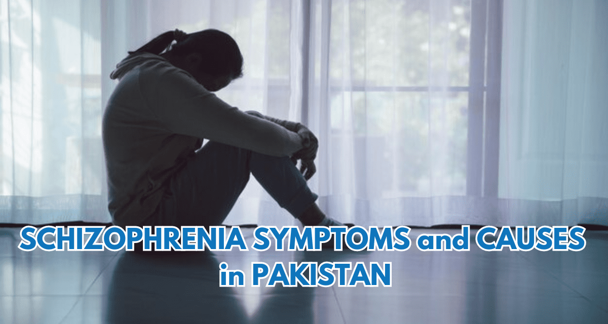 Schizophrenia Symptoms and Causes in Pakistan